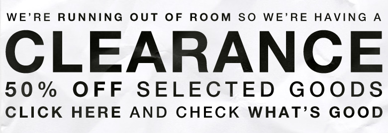 We are running out of room, so we are having a 50% off sale on selected goods.